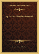 My Brother Theodore Roosevelt