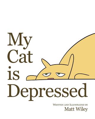 My Cat is Depressed - Wiley, Matt