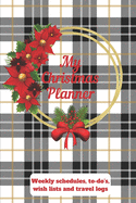 My Christmas Planner: Weekly Schedules, to-do's, wish lists and travel logs