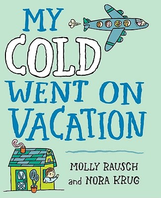 My Cold Went on Vacation - Rausch, Molly