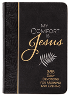 My Comfort Is Jesus: 365 Daily Devotions for Morning and Evening
