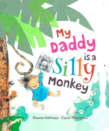 My Daddy is a Silly Monkey