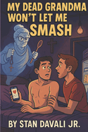 My Dead Grandma Won't Let Me Smash