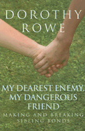 My Dearest Enemy, My Dangerous Friend: Making and Breaking Sibling Bonds