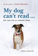 My dog can't read ...: More tales from an accidental farmer
