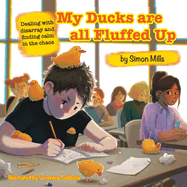 My Ducks are all Fluffed Up: Dealing with disarray and finding calm in the chaos