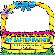 My Easter Basket: And the True Story of Easter
