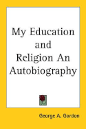 My Education and Religion: An Autobiography