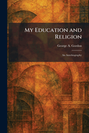 My Education and Religion: An Autobiography
