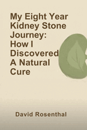 My Eight Year Kidney Stone Journey: How I Found A Natural Cure.