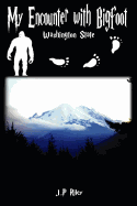 My Encounter with Bigfoot: Washington State