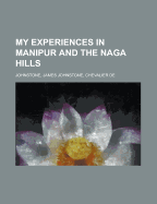 My Experiences in Manipur and the Naga Hills