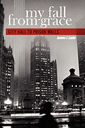 My Fall from Grace: City Hall to Prison Walls