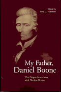 My Father, Daniel Boone: The Draper Interviews with Nathan Boone