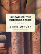 My Father, the Pornographer: A Memoir
