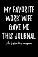 My Favorite Work Wife Gave Me This Journal - She is Freaking Awesome: Blank Lined Journal