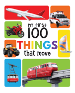 My First 100 Things That Move: Padded Cover Book