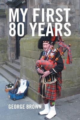 My First 80 Years - Brown, George, Dr.