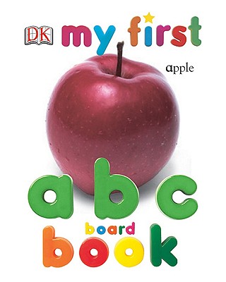 My First ABC Board Book - DK Publishing, and Dorling Kindersley Publishing (Creator)