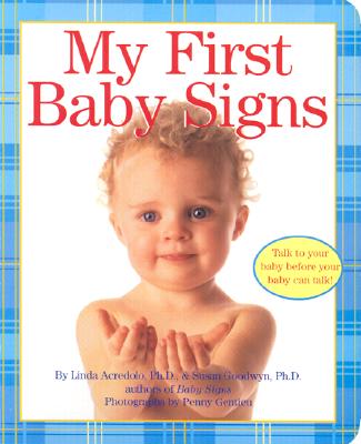 My First Baby Signs - Acredolo, Linda, PH.D., and Goodwyn, Susan, Ph.D.