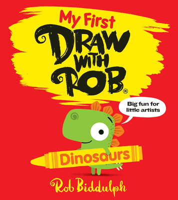 My First Draw With Rob: Dinosaurs - Biddulph, Rob