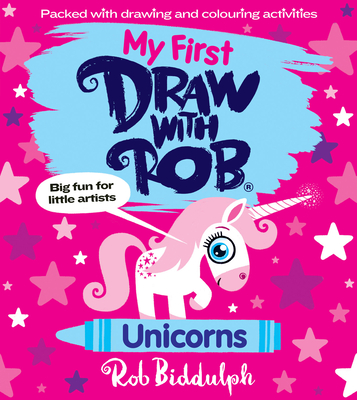My First Draw With Rob: Unicorns - Biddulph, Rob