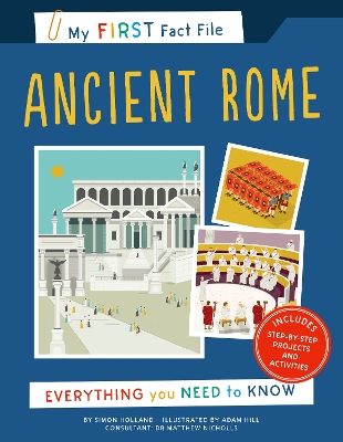 My First Fact File Ancient Rome: Everything you Need to Know - SIMON HOLLAND, and Hill, Adam