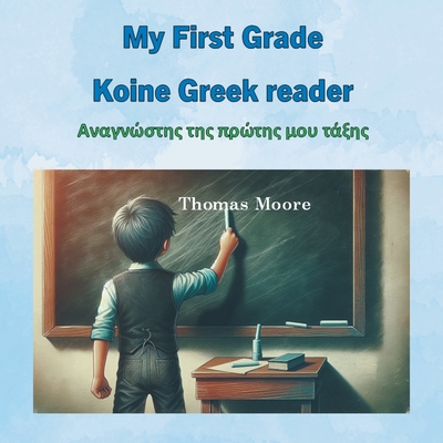 My First Grade Koine Greek reader - Moore, Thomas