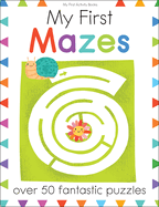 My First Mazes: Over 50 Fantastic Puzzles