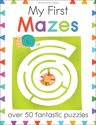 My First Mazes: Over 50 Fantastic Puzzles - Golding, Elizabeth (Text by)