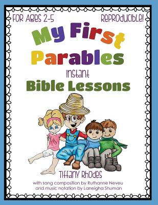 My First Parables: Instant Bible Lessons - Neveu, Ruthanne (Contributions by), and Shuman, Laneigha (Contributions by), and Rhodes, Tiffany
