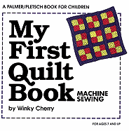 My First Quilt Book: Machine Sewing