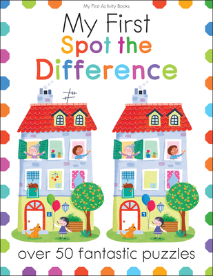 My First Spot the Difference: Over 50 Fantastic Puzzles - Golding, Elizabeth (Text by)
