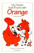 My Friends That Rhyme with Orange