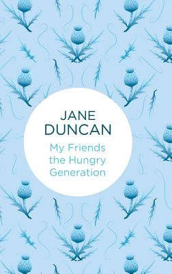 My Friends the Hungry Generation - Duncan, Jane