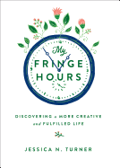 My Fringe Hours: Discovering a More Creative and Fulfilled Life