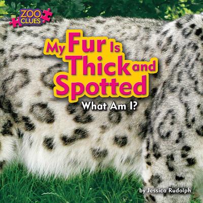 My Fur is Thick and Spotted - Rudolph, Jessica