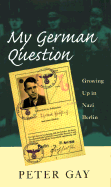 My German Question: Growing Up in Nazi Berlin