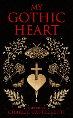 My Gothic Heart - Castelletti, Charlie (Editor)