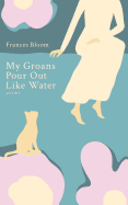 My Groans Pour Out Like Water: Poems