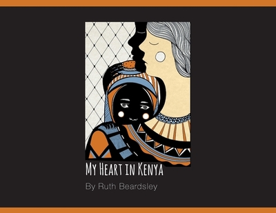 My Heart in Kenya - Beardsley, Ruth, and Wood, Hunter (Photographer), and Wood, Ross (Photographer)