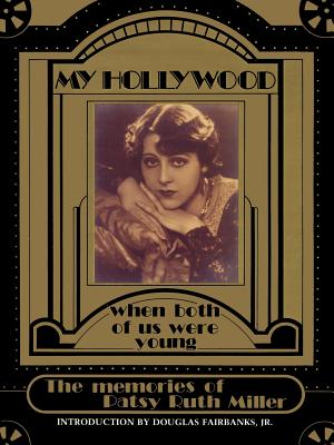 My Hollywood: When Both of Us Were Young - Miller, Patsy Ruth