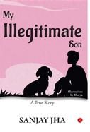 MY ILLEGITIMATE SON: A TRUE STORY