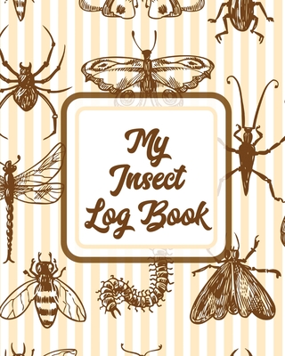 My Insect Log Book: Bug Catching Log Book Insects and Spiders Nature Study Outdoor Science Notebook - Placate, Trent