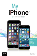 My iPhone (Covers IOS 8 on iPhone 6/6 Plus, 5s/5c/5, and 4s)