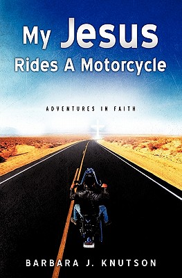 My Jesus Rides A Motorcycle - Knutson, Barbara J