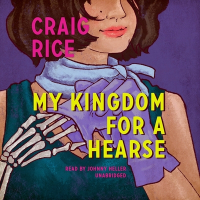 My Kingdom for a Hearse - Rice, Craig, and Heller, Johnny (Read by)