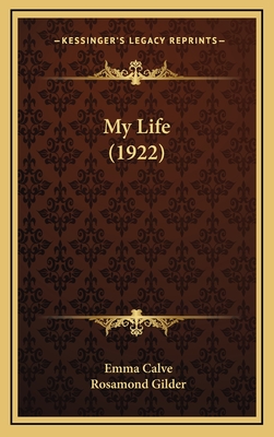 My Life (1922) - Calve, Emma, and Gilder, Rosamond (Translated by)