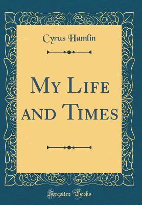 My Life and Times (Classic Reprint) - Hamlin, Cyrus