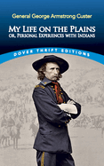 My Life on the Plains Or, Personal Experiences with Indians